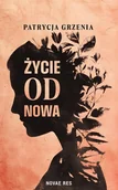 Pamiętniki, dzienniki, listy - Życie od nowa - Patrycja Grzenia - książka - miniaturka - grafika 1