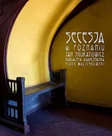 Książki o kulturze i sztuce - Secesja w Poznaniu - miniaturka - grafika 1