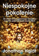 Psychologia - Niespokojne pokolenie. Jak wielkie przeprogramowanie dzieciństwa wywołało epidemie chorób psychicznych - Jonathan Haidt - miniaturka - grafika 1