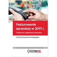 Ekonomia - WIEDZA I PRAKTYKA Fakturowanie sprzedaży w 2017. Praktyczne wyjaśnienia ekspertów. 55 przykładów rozwiązań - Opracowanie zbiorowe - miniaturka - grafika 1