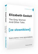 Pozostałe języki obce - Wydawnictwo Ze słownikiem The Grey Woman and other Tales / Szara Dama i inne opowiadania z podręcznym słownikiem angielsko-polskim Gaskell Elizabeth Cleghorn - miniaturka - grafika 1