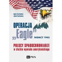 Operacja Eagle Niemcy 1945 Polscy Spadochroniarze W Służbie Amerykańskiego Wywiadu Agata Tyszkiewicz,jakub Tyszkiewicz - Publicystyka - miniaturka - grafika 1