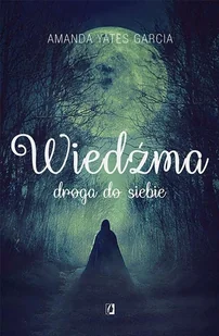 Wiedźma Droga Do Siebie Amanda Yates Garcia - Ezoteryka - miniaturka - grafika 1