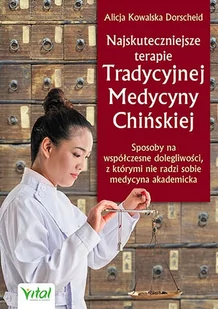 Najskuteczniejsze Terapie Tradycyjnej Medycyny Chińskiej Sposoby Na Współczesne Dolegliwości Z Którymi Nie Radzi Sobie Medycyna Akademicka Alicja Kowalska Dorscheid - Zdrowie - poradniki - miniaturka - grafika 1