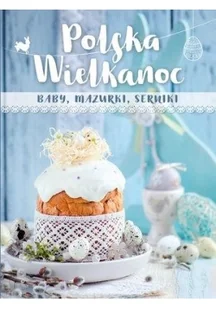 Olesiejuk Sp. z o.o. Polska Wielkanoc. baby, mazurki, serniki - Książki kucharskie - miniaturka - grafika 2