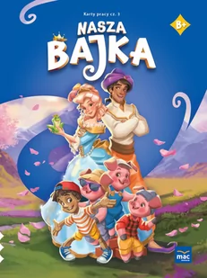 Nasza Bajka. Poziom B+. Karty pracy. Część 3 - Edukacja przedszkolna - miniaturka - grafika 1