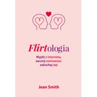 Poradniki dla rodziców - Jean Smith Flirtologia Wyjdź z internetu zacznij rozmawiać zakochaj się! - miniaturka - grafika 1