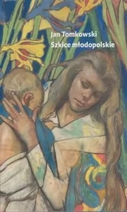 Szkice młodopolskie - Jan Tomkowski - Filologia i językoznawstwo - miniaturka - grafika 1