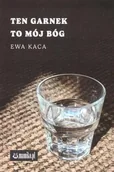 Poezja - Ten garnek to mój Bóg - Ewa Kaca - miniaturka - grafika 1