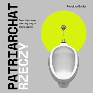Patriarchat rzeczy. Świat stworzony przez mężczyzn dla mężczyzn - Audiobooki - literatura faktu Patriarchat rzeczy. Świat stworzony przez mężczyzn dla mężczyzn - Audiobooki - literatura faktu - miniaturka - grafika 1