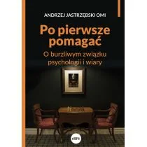eSPe Po pierwsze pomagać. O burzliwym związku psychologii i wiary Andrzej Jastrzębski OMI - Religia i religioznawstwo - miniaturka - grafika 1