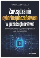 Podręczniki dla szkół wyższych - Zarządzanie cyberbezpieczeństwem w przedsiębiorstwie. Doświadczenia wybranych państw Unii Europejskiej - Antczak Joanna - książka - miniaturka - grafika 1