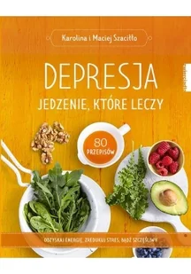 Maciej Szaciłło; Karolina Szaciłło Depresja Jedzenie które leczy - Diety, zdrowe żywienie - miniaturka - grafika 2