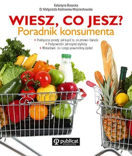 Wiesz co jesz? Poradnik konsumenta, czyli na co zwracać uwagę robiąc zakupy - Książki kucharskie - miniaturka - grafika 1