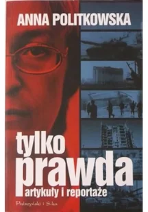 Anna Politkowska Tylko prawda Artykuły i reportaże - Felietony i reportaże - miniaturka - grafika 2