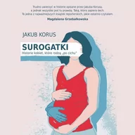 Audiobooki - literatura faktu - Surogatki. Historie kobiet, które rodzą "po cichu" - miniaturka - grafika 1