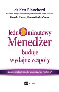Jednominutowy Menedżer Buduje Wydajne Zespoły Kenneth Blanchard,donald Carew,eunice Parisi-Carew - Ekonomia - miniaturka - grafika 1