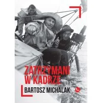 Zatrzymani w kadrze - BARTOSZ MICHALAK - Pamiętniki, dzienniki, listy - miniaturka - grafika 1