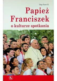 Papież Franciszek o kulturze spotkania - Religia i religioznawstwo - miniaturka - grafika 2