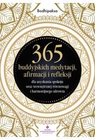 365 buddyjskich medytacji, afirmacji i refleksji dla uzyskania spokoju oraz wewnętrznej równowagi i harmonijnego zdrowia - Poradniki hobbystyczne - miniaturka - grafika 1