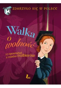 Walka o wolność. 10 opowiadań z czasów rozbiorów. Zdarzyło się w Polsce - Powieści i opowiadania - miniaturka - grafika 1