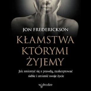 Kłamstwa, którymi żyjemy Jon Frederickson - Audiobooki - poradniki - miniaturka - grafika 1