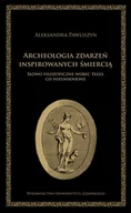 Filozofia i socjologia - Wydawnictwo Uniwersytetu Gdańskiego Archeologia zdarzeń inspirowanych śmiercią - Aleksandra Pawliszyn - miniaturka - grafika 1