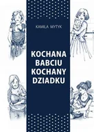 Poradniki dla rodziców - Kochana Babciu. Kochany Dziadku w.2 - Kamila Mytyk - książka - miniaturka - grafika 1