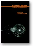 Psychologia - Garland Caroline (red.) Czym jest trauma. Podejście psychoanalityczne 978-83-62651-19-1 - miniaturka - grafika 1