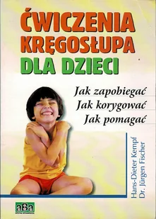 Ćwiczenia kręgosłupa dla dzieci. Jak zapobiegać? Jak korygować? Jak Pomagać? - Zdrowie - poradniki - miniaturka - grafika 1