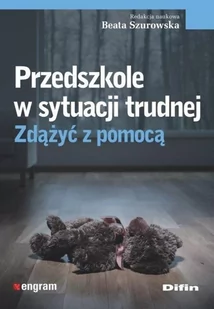 Przedszkole w sytuacji trudnej Zdążyć z pomocą Szurowska Beata redakcja naukowa - Pedagogika i dydaktyka - miniaturka - grafika 2