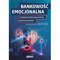 Bankowość Emocjonalna Cyfrowa Transformacja Banków A Oczekiwania Klientów Praca zbiorowa - Ekonomia Bankowość Emocjonalna Cyfrowa Transformacja Banków A Oczekiwania Klientów Praca zbiorowa - Ekonomia - miniaturka - grafika 1