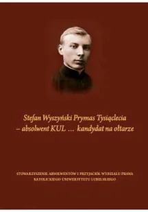 Stefan Wyszyński Prymas Tysiąclecia absolwent KUL kandydat na ołtarze - Biografie i autobiografie - miniaturka - grafika 1
