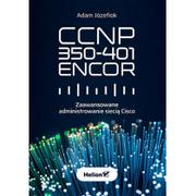 Sieci i serwery - Helion CCNP 350-401 ENCOR Zaawansowane administrowanie siecią Cisco - miniaturka - grafika 1