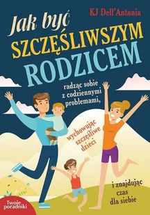 Jak być szczęśliwszym rodzicem KJ DellAntonia - Poradniki hobbystyczne - miniaturka - grafika 2