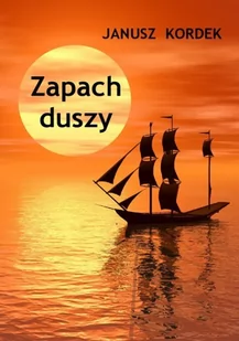 Zapach duszy Janusz Kordek EPUB) - E-booki - literatura polska - miniaturka - grafika 1