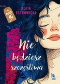 Literatura obyczajowa - Nie będziesz szczęśliwa - Beata Ostrowicka - miniaturka - grafika 1