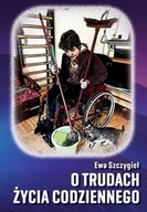 Poezja - O trudach życia codziennego - Ewa Szczygieł - miniaturka - grafika 1