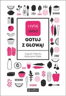 Poradniki hobbystyczne - Czytaj skład Gotuj z głową! Rada Katarzyna Fabicka Jagoda - miniaturka - grafika 1