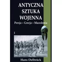 Delbrck Hans Antyczna sztuka wojenna T.1 Persja-Grecja-Macedo - Powieści historyczne i biograficzne - miniaturka - grafika 1