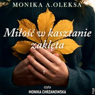 Audiobooki - literatura popularnonaukowa - Miłość w kasztanie zaklęta Monika A. Oleksa - miniaturka - grafika 1