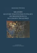 Historia Polski - Meandry kultury politycznej w Polsce od średniowiecza do II wojny światowej - Grzegorz Piwnicki - miniaturka - grafika 1