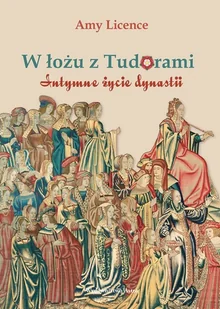 W łożu z Tudorami. Intymne życie dynastii - Historia świata - miniaturka - grafika 1