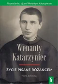 Biografie i autobiografie - Wenanty Katarzyniec. Życie pisane różańcem - Iwona Zyskowska - miniaturka - grafika 1