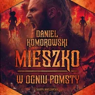 Audiobooki - historia - W ogniu pomsty. Mieszko. Tom 4 Daniel Komorowski - miniaturka - grafika 1
