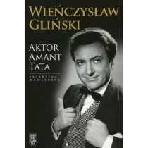 Aktor Amant Tata. Wszystkie role Wieńczysława Glińskiego - Biografie i autobiografie - miniaturka - grafika 1