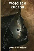 Felietony i reportaże - Poza światłem - Wojciech Kuczok - książka - miniaturka - grafika 1