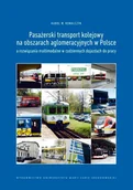 Technika - UMCS Wydawnictwo Uniwersytetu Marii Curie-Skłodows Pasażerski transport kolejowy na obszarach aglomeracyjnych w Polsce a rozwiązania multimodalne w codziennych dojazdach do pracy Karol W Kowalczyk - miniaturka - grafika 1