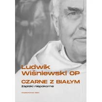 Czarne z białym Zapiski niepokorne Ludwik Wiśniewski OP - Religia i religioznawstwo - miniaturka - grafika 2