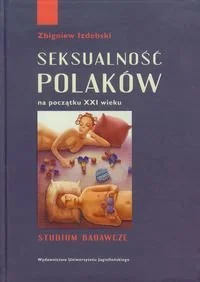 Seksualność Polaków na początku XXI wieku. Studium badawcze - Podręczniki dla szkół wyższych - miniaturka - grafika 1